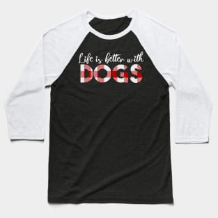 Life Is Better With Dogs Baseball T-Shirt